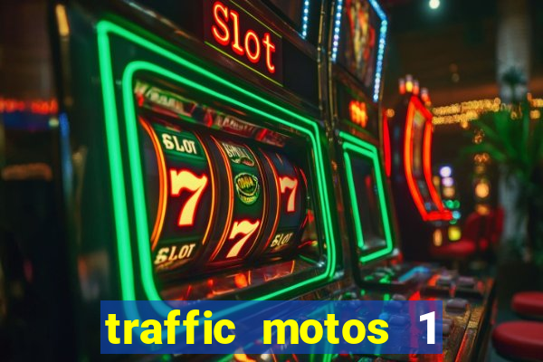 traffic motos 1 dinheiro infinito